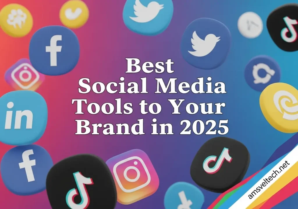 Best Social Media Tools to Boost Your Brand in 2025