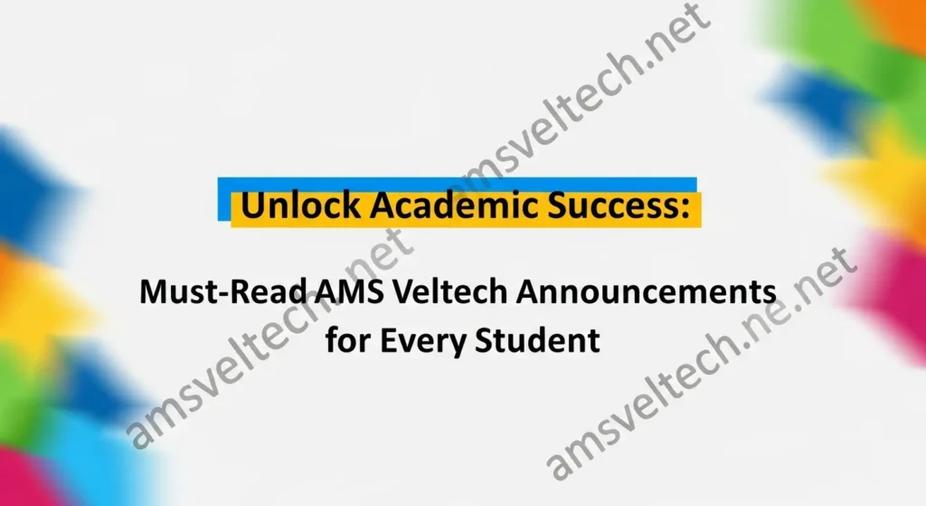 Unlock Academic Success: Must-Read AMS Veltech Announcements for Every Student