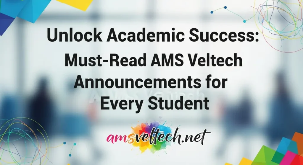 Unlock Academic Success: Must-Read AMS Veltech Announcements for Every Student